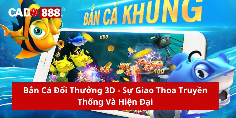 Bắn cá đổi thưởng 3D