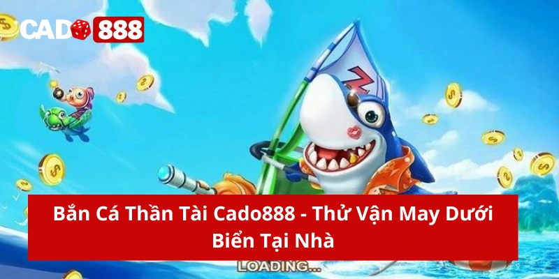 Bắn cá thần tài Cado888