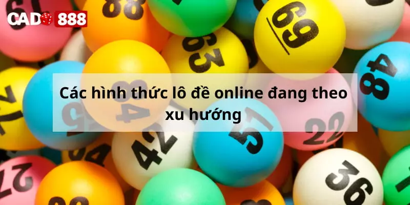 Các hình thức lô đề online đang theo xu hướng