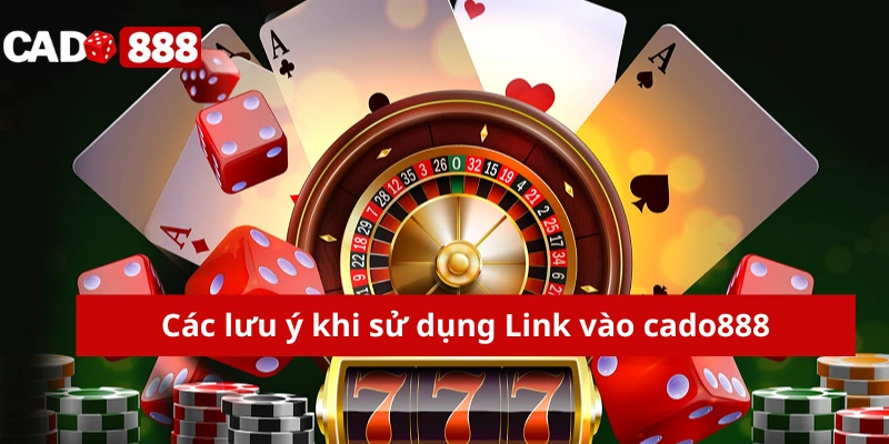 Các lưu ý khi sử dụng Link vào cado888