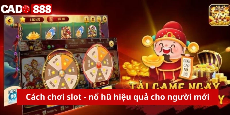 Cách chơi slot - nổ hũ hiệu quả cho người mới