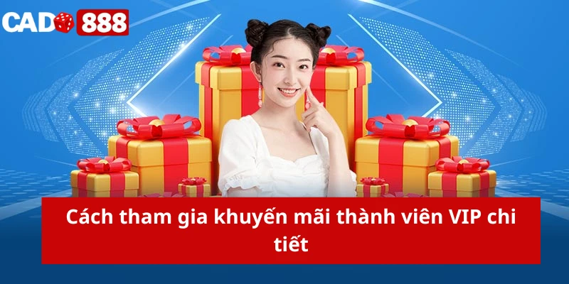 Cách tham gia khuyến mãi thành viên VIP chi tiết