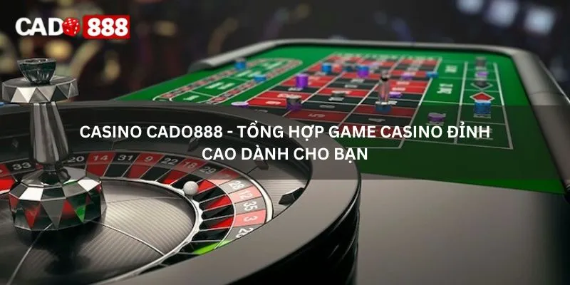 casino cado888 - tổng hợp game casino