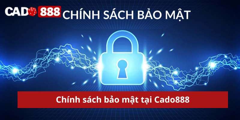 Chính sách bảo mật tại Cado888