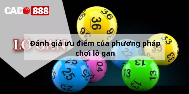 Đánh giá ưu điểm của phương pháp chơi lô gan