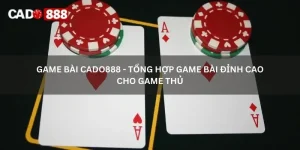 game bài cado888 - tổng hợp game bài