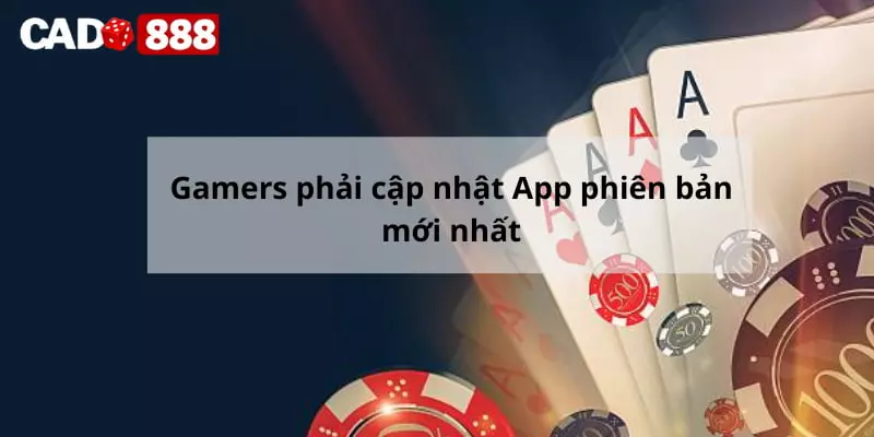 Gamers phải cập nhật App phiên bản mới nhất