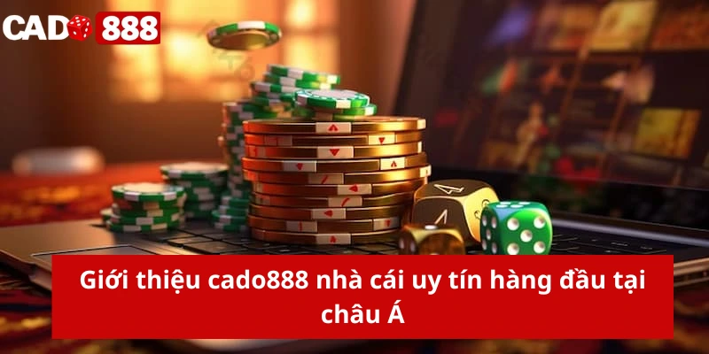 Giới thiệu cado888 nhà cái uy tín hàng đầu tại châu Á