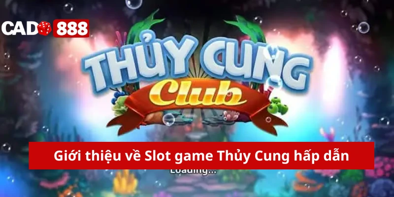 Giới thiệu về Slot game Thủy Cung hấp dẫn