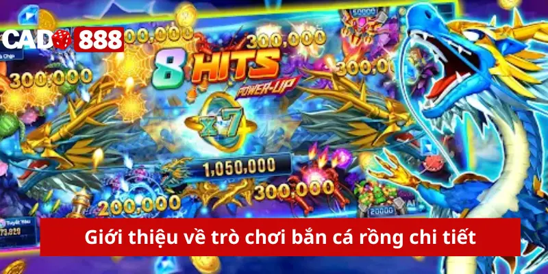 Giới thiệu về trò chơi bắn cá rồng chi tiết