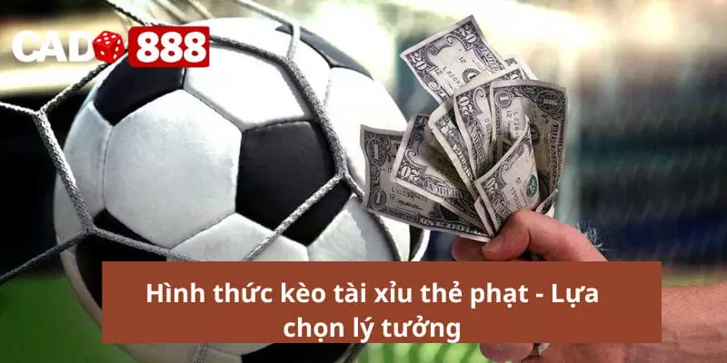 Hình thức kèo tài xỉu thẻ phạt - Lựa chọn lý tưởng