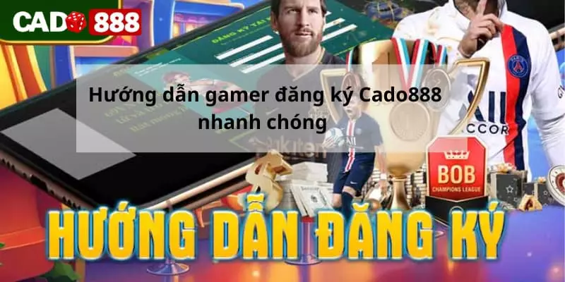 Hướng dẫn game thủ đăng ký Cado888 nhanh chóng 