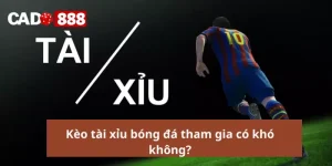 Kèo tài xỉu bóng đá