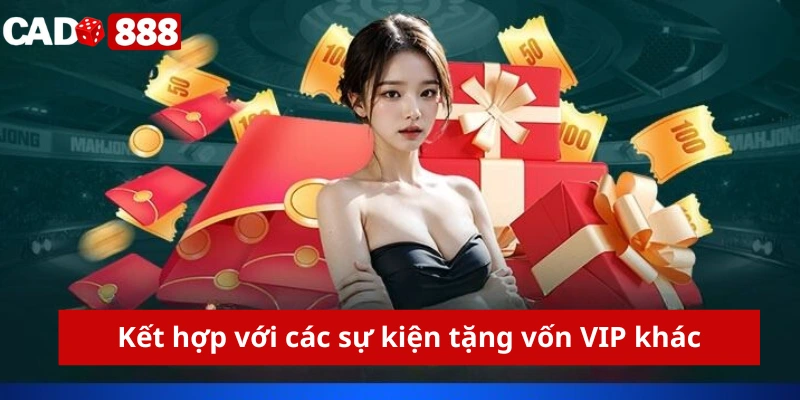 Kết hợp với các sự kiện tặng vốn VIP khác