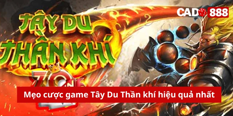 Mẹo cược game Tây Du Thần khí hiệu quả nhất