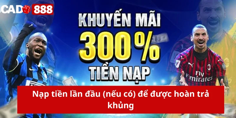 Nạp tiền lần đầu (nếu có) để được hoàn trả khủng