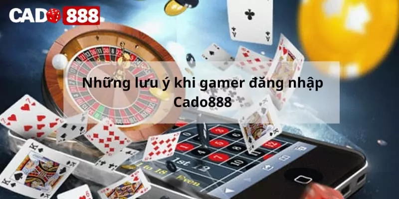 Những lưu ý khi thành viên đăng nhập Cado888