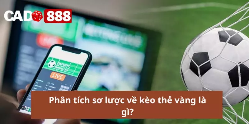 Phân tích sơ lược về kèo thẻ vàng là gì?