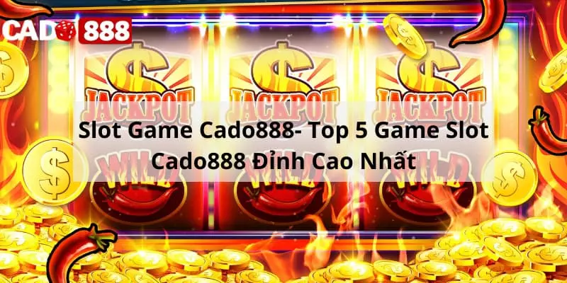 Slot game cado888- Top 5 game slot cado888