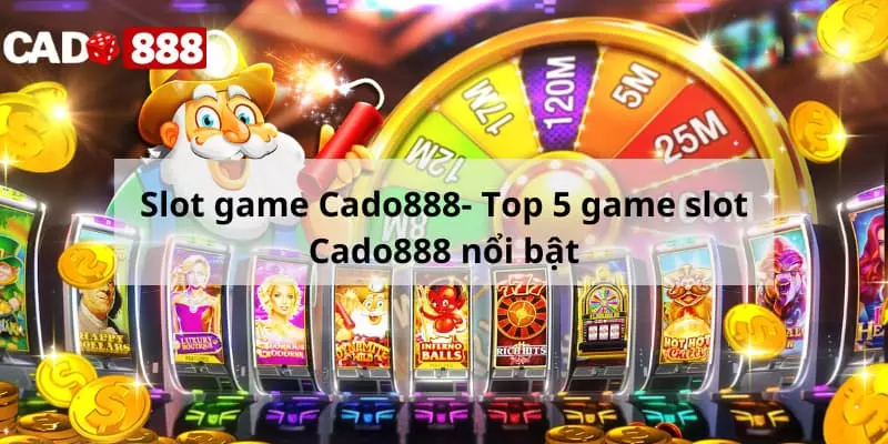 Slot game Cado888- Top 5 game slot Cado888 nổi bật