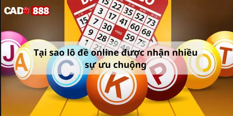 Tại sao lô đề online được nhận nhiều sự ưu chuộng