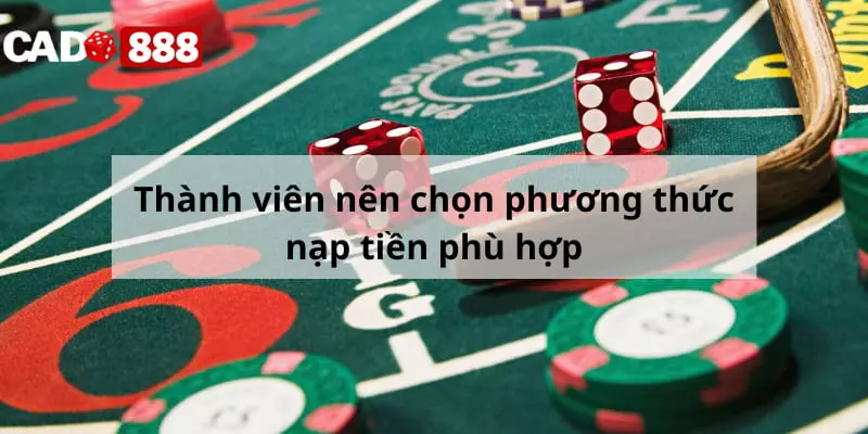 Thành viên nên chọn phương thức nạp tiền phù hợp