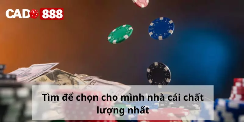 Tìm để chọn cho mình nhà cái chất lượng nhất