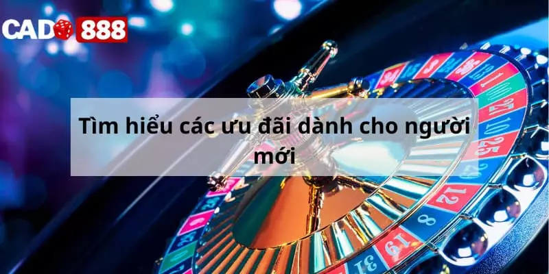 Tìm hiểu các ưu đãi dành cho người mới