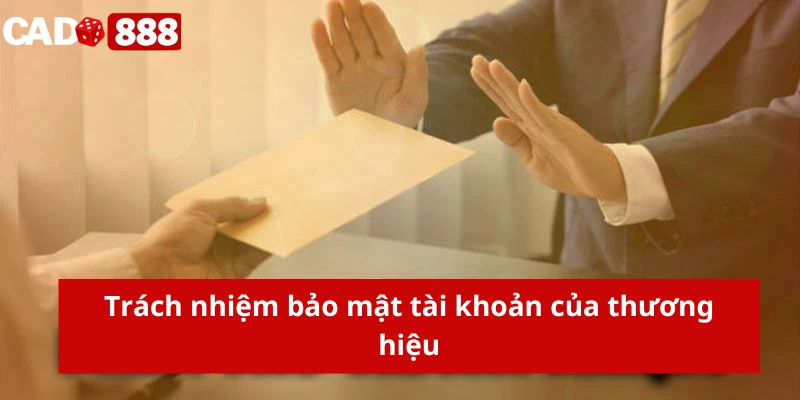 Trách nhiệm bảo mật tài khoản của thương hiệu