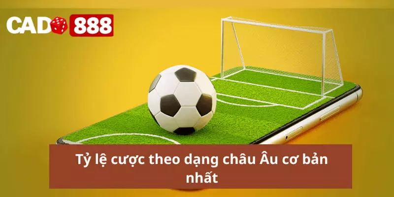 Tỷ lệ cược theo dạng châu Âu cơ bản nhất