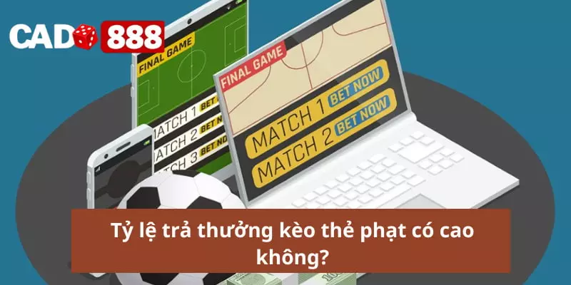 Tỷ lệ trả thưởng kèo thẻ phạt có cao không?