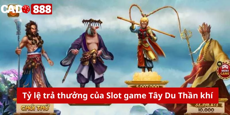 Tỷ lệ trả thưởng của Slot game Tây Du Thần khí