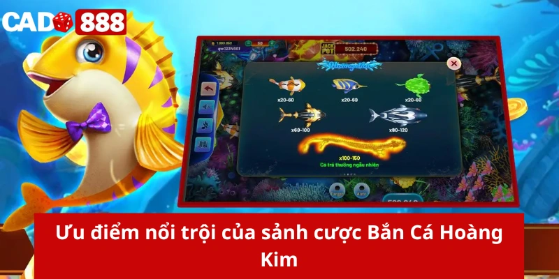 Ưu điểm nổi trội của sảnh cược Bắn Cá Hoàng Kim